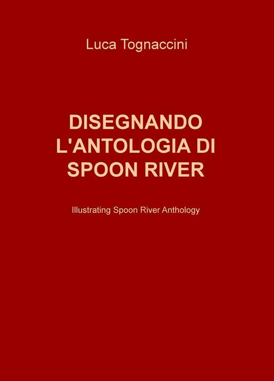 Disegnando l'antologia di Spoon River-Illustrating Spoon River anthology - Luca Tognaccini - copertina