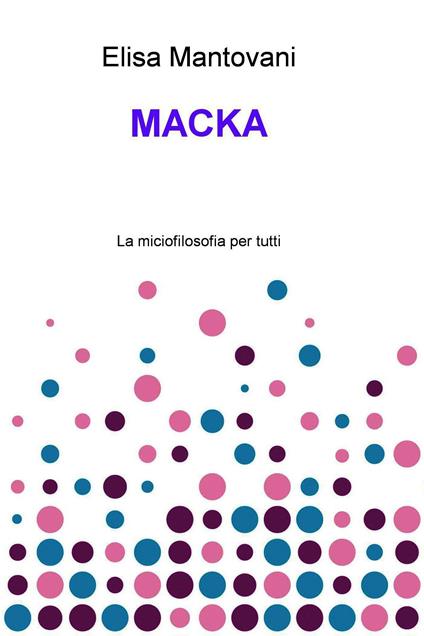 Macka. La miciofilosofia per tutti - Elisa Mantovani - ebook