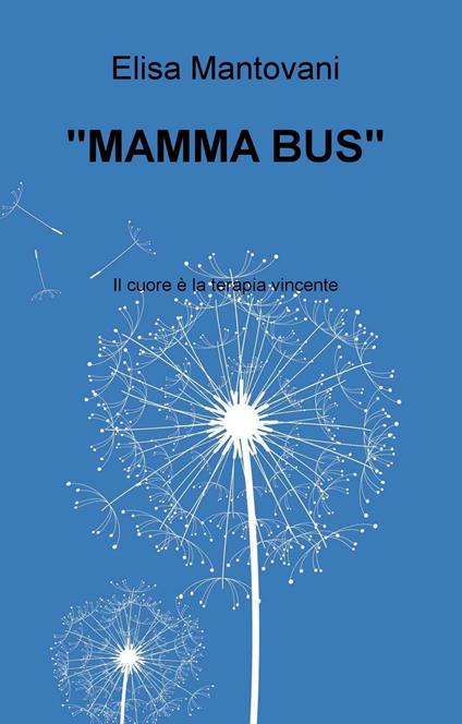 «Mamma bus». Il cuore è la terapia vincente - Elisa Mantovani - ebook