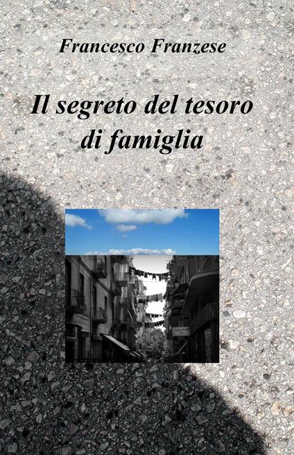 Il segreto del tesoro di famiglia - Francesco Franzese - copertina