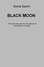 Black moon. The bright side and the dark side of the manifestation of reality