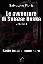 Le avventure di Salazar Kaska. Sette teste di cane nero