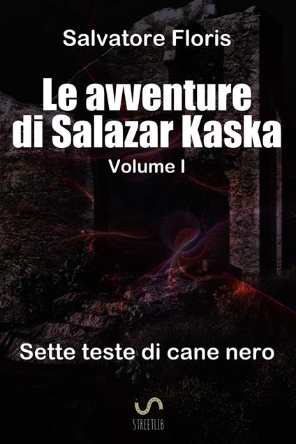 Le avventure di Salazar Kaska. Sette teste di cane nero - Salvatore Floris - ebook