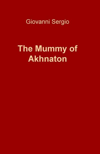 The mummy of Akhnaton - Giovanni Sergio - copertina
