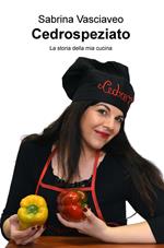 Cedrospeziato. La storia della mia cucina