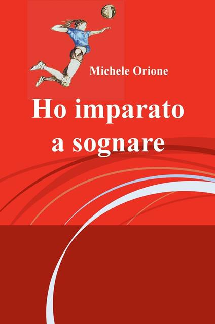 Ho imparato a sognare - Michele Orione - copertina