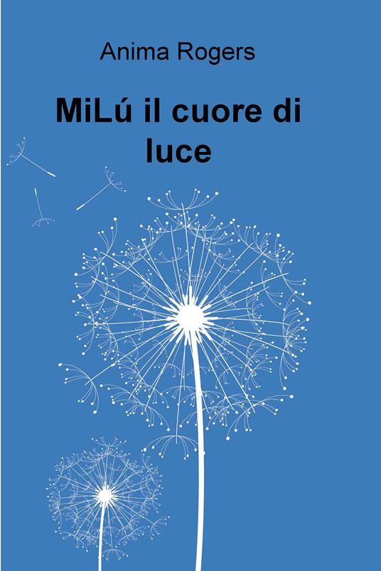 MiLú il cuore di luce - Anima Rogers - ebook