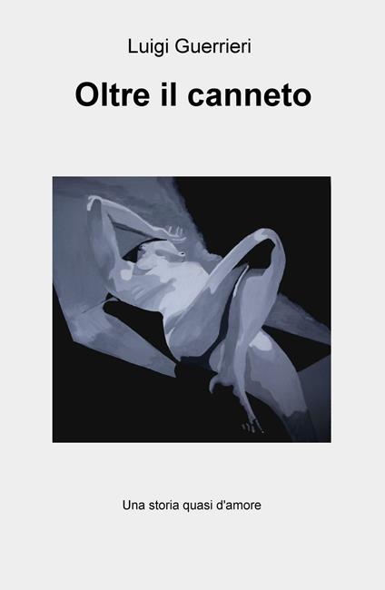 Oltre il canneto. Una storia quasi d'amore - Luigi Guerrieri - copertina