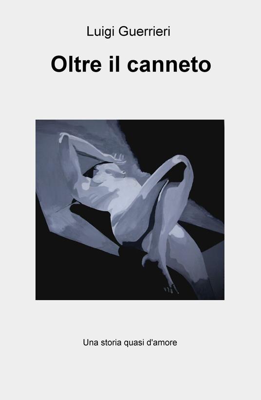Oltre il canneto. Una storia quasi d'amore - Luigi Guerrieri - copertina
