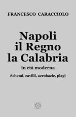 Napoli, il Regno, la Calabria in età moderna. Schemi, cavilli, acrobazie, plagi