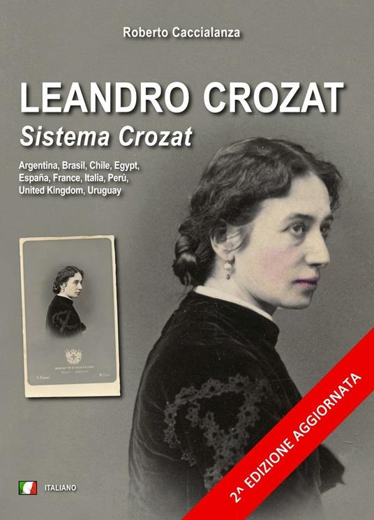 Leandro Crozat. Sistema Crozat. Biografia e notizie sul brevetto d'invenzione dei ritratti sul doppio fondo fotografico - Roberto Caccialanza - copertina