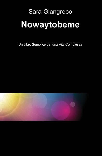 Nowaytobeme. Un libro semplice per una vita complessa - Sara Giangreco - copertina