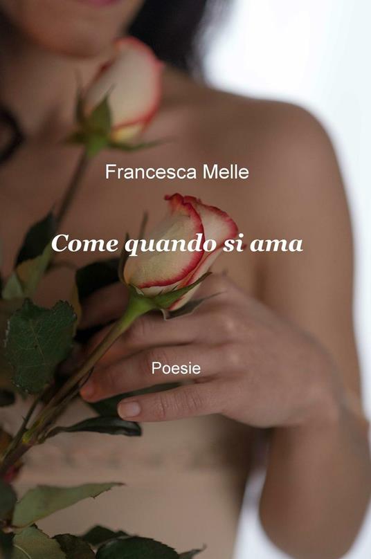Come quando si ama - Francesca Melle - copertina