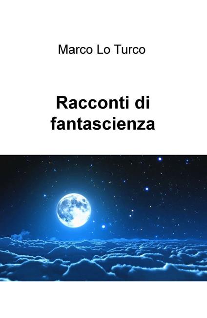 Racconti di fantascienza - Marco Lo Turco - copertina