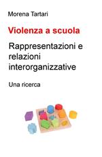 Violenza a scuola. Rappresentazioni e relazioni interorganizzative. Una ricerca