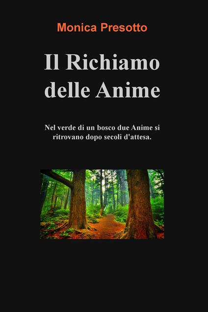 Il richiamo delle anime. Nel verde di un bosco, dopo secoli di attesa, due anime si ritrovano - Monica Presotto - ebook