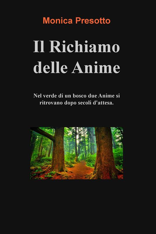Il richiamo delle anime. Nel verde di un bosco, dopo secoli di attesa, due anime si ritrovano - Monica Presotto - ebook