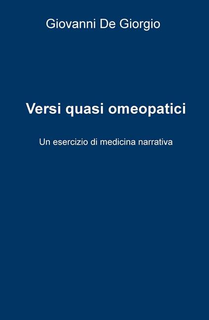 Versi quasi omeopatici. Un esercizio di medicina narrativa - Giovanni De Giorgio - copertina