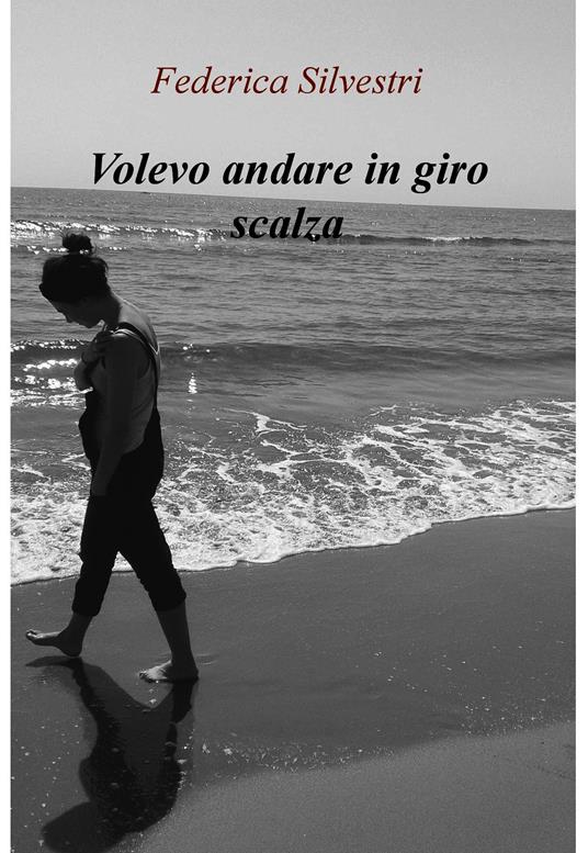 Volevo andare in giro scalza - Federica Silvestri - ebook