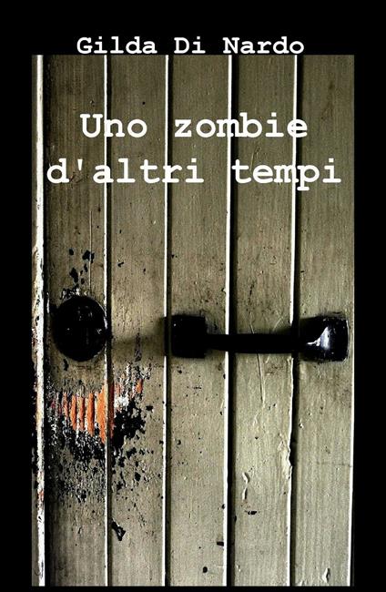 Uno zombie d'altri tempi - Gilda Di Nardo - copertina