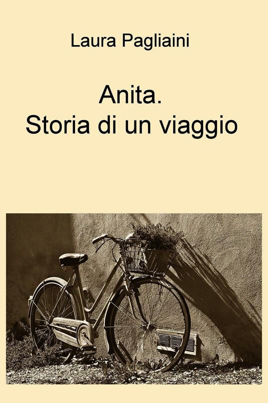 Anita. Storia di un viaggio - Laura Pagliaini - ebook