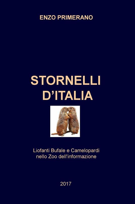Stornelli d'Italia. Liofanti Bufale e Camelopardi nello zoo dell'informazione - Enzo Primerano - copertina