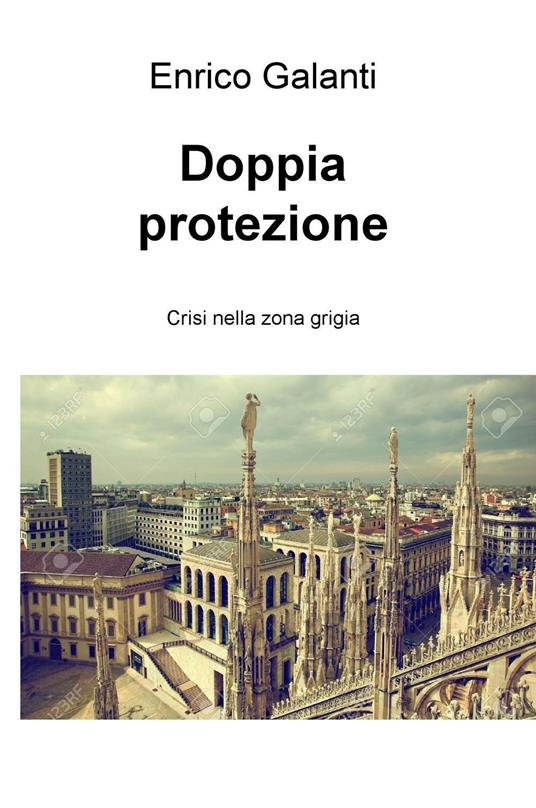 Doppia protezione. Crisi nella zona grigia - Enrico Galanti - copertina