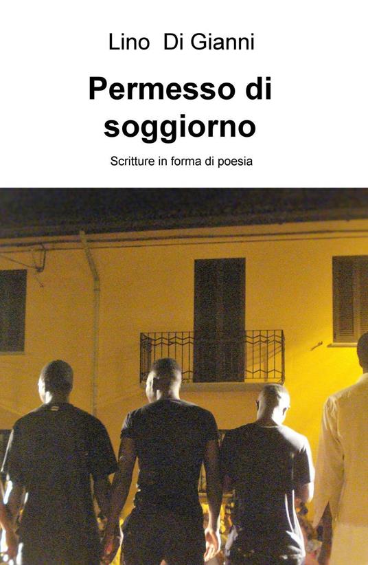 Permesso di soggiorno. Scritture in forma di poesia - Lino Di Gianni - copertina