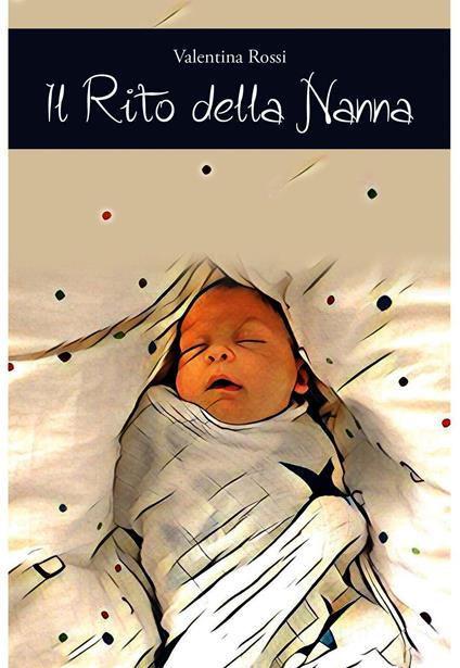 Il rito della nanna. Il sonno del bambino dalla nascita ai 4 anni di vita - Valentina Rossi - ebook