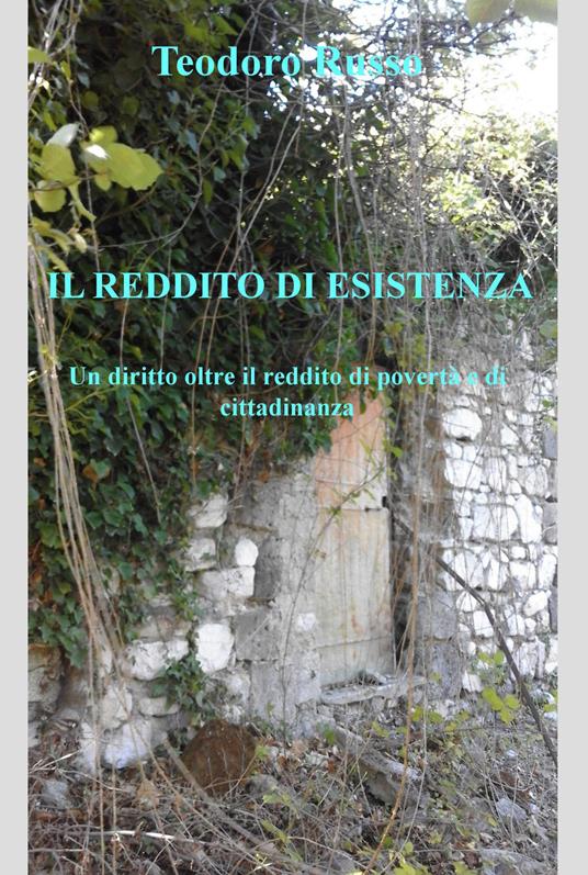Il reddito di esistenza. Un diritto oltre il reddito di povertà e di cittadinanza - Teodoro Russo - ebook