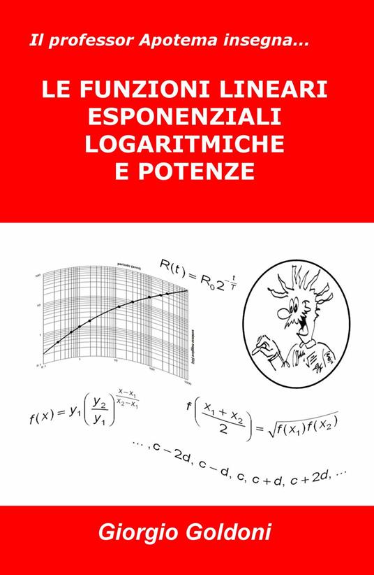 Il professor Apotema insegna... le funzioni lineari esponenziali logaritmiche e potenze - Giorgio Goldoni - copertina