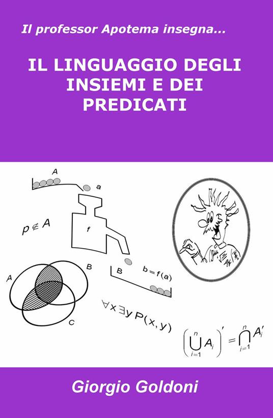Il professor Apotema insegna... il linguaggio degli insiemi e dei predicati - Giorgio Goldoni - copertina