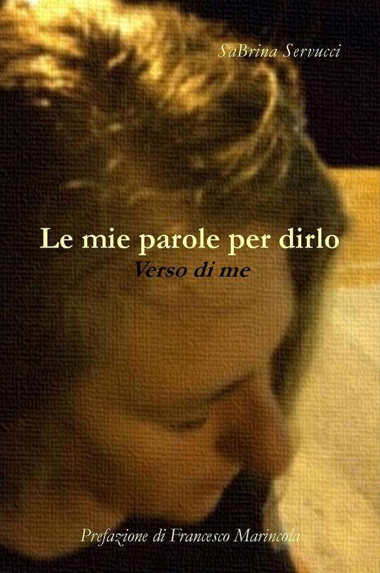 Le mie parole per dirlo. Verso di me - Sabrina Servucci - copertina