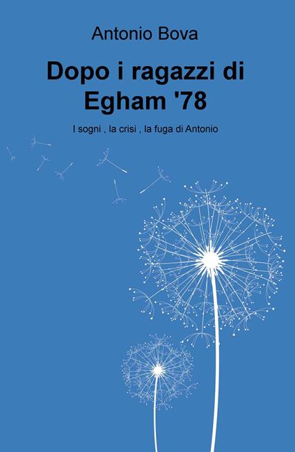 Dopo i ragazzi di Egham '78: i sogni, la fuga, la crisi di Antonio - Antonio Bova - copertina