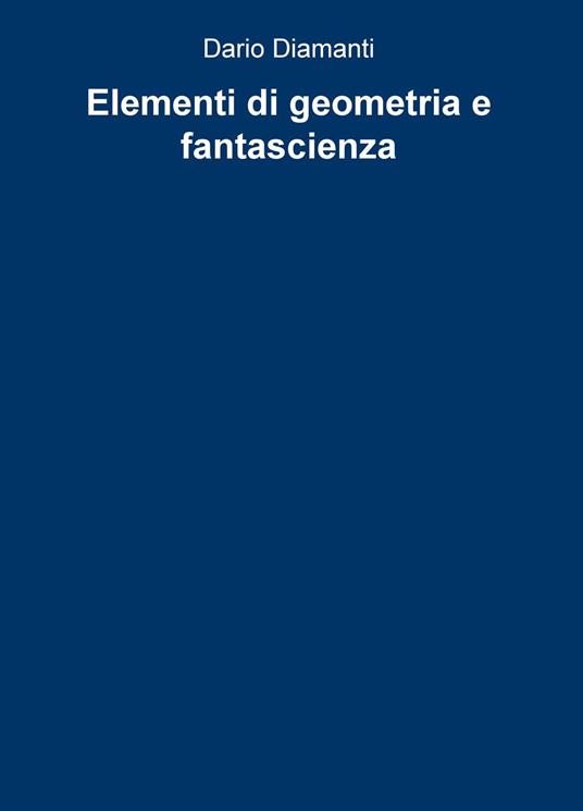 Elementi di geometria e fantascienza - Dario Diamanti - copertina