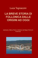 La breve storia di Follonica dalle origini ad oggi (dedicato a Marco Pierini, Direttore del Bagno Roma di Follonica)