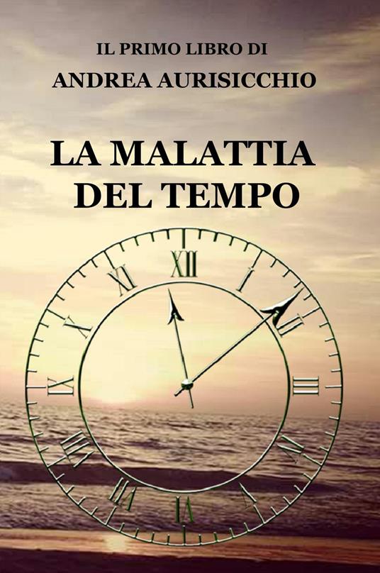 La malattia del tempo - Andrea Aurisicchio - copertina