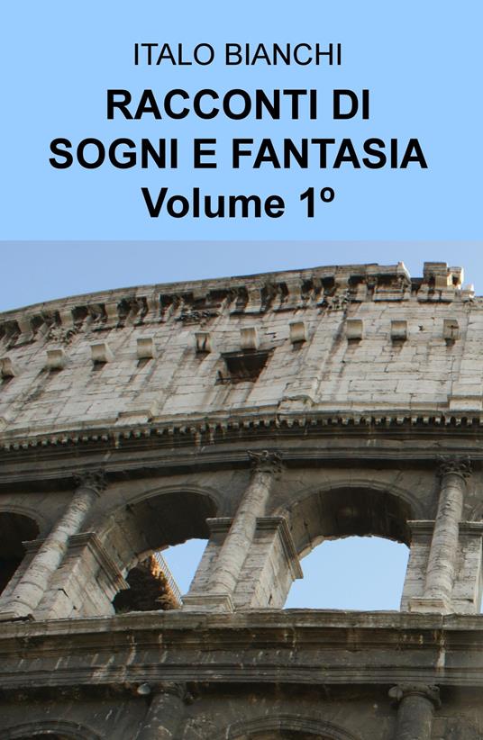 Racconti di sogni e fantasia. Vol. 1 - Italo Bianchi - copertina