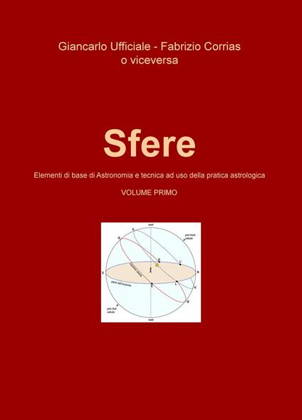 Sfere. Elementi di base di astronomia e tecnica ad uso della pratica astrologica. Vol. 1 - Giancarlo Ufficiale,Fabrizio Corrias - copertina