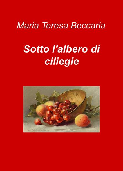 Sotto l'albero di ciliegie - Maria Teresa Beccaria - copertina