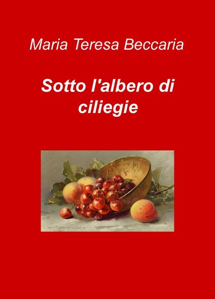 Sotto l'albero di ciliegie - Maria Teresa Beccaria - copertina