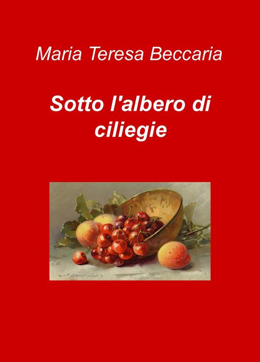 Sotto l'albero di ciliegie - Maria Teresa Beccaria - copertina