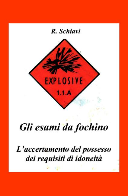 Gli esami da fochino. L'accertamento del possesso dei requisiti di idoneità - Romano Schiavi - copertina