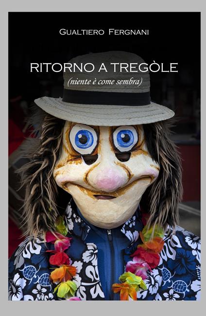 Ritorno a Tregole (niente è come sembra) - Gualtiero Fergnani - copertina