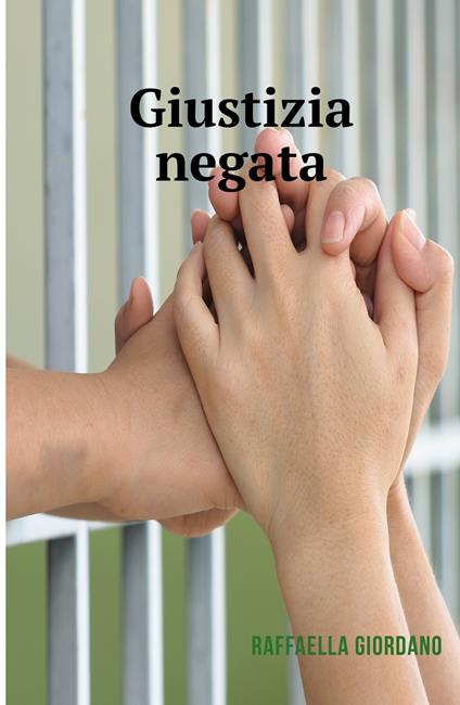Giustizia negata. Una storia vera - Raffaella Giordano - copertina