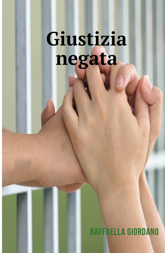 Giustizia negata. Una storia vera - Raffaella Giordano - copertina