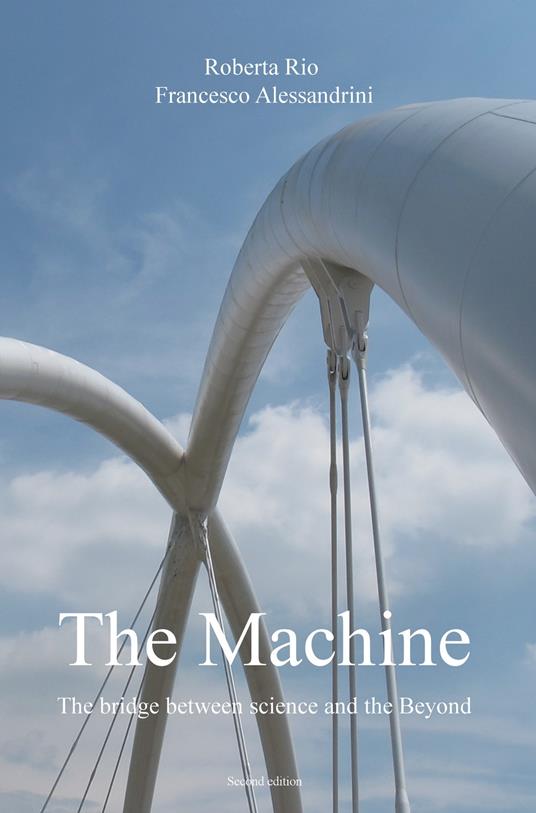 The machine. The bridge between science and the beyond - Roberta Rio,Francesco Alessandrini - copertina