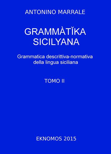 Grammatika sicilyana. Grammatica descrittiva-normativa della lingua siciliana. Vol. 2 - Antonino Marrale - copertina