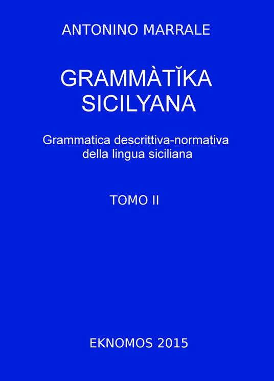 Grammatika sicilyana. Grammatica descrittiva-normativa della lingua siciliana. Vol. 2 - Antonino Marrale - copertina