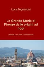 La grande storia di Firenze dalle origini a oggi. Nuova ediz.